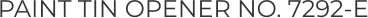 PAINT TIN OPENER NO. 7292-E